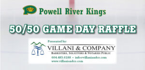 Powell River Kings 50/50 Game Day Raffle, presented by Villani & Company